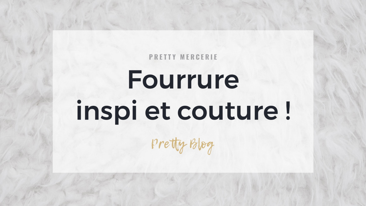 LA ( FAUSSE ) FOURRURE INSPIRATION ET COUTURE !